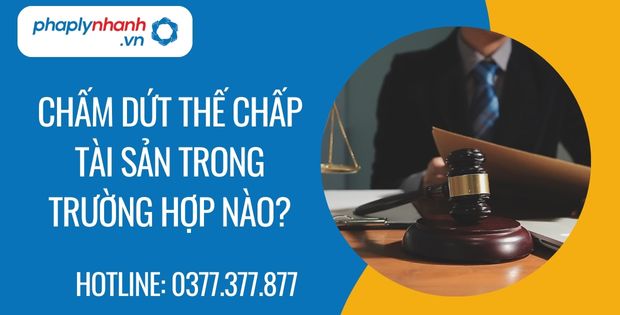 chấm dứt thế chấp tài sản trong trường hợp nào - Tư vấn hỗ trợ phaplynhanh