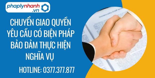 Chuyển giao quyền yêu cầu có biện pháp bảo đảm thực hiện nghĩa vụ 1 chuyển giao quyền yêu cầu có biện pháp bảo đảm thực hiện nghĩa vụ - Tư vấn hỗ trợ phaplynhanh