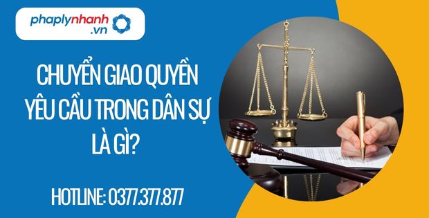 chuyển giao quyền yêu cầu trong dân sự là gì - Tư vấn hỗ trợ phaplynhanh