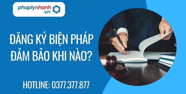 Đăng ký biện pháp bảo đảm khi nào? 1 đăng ký biện pháp đảm bảo khi nào - Tư vấn hỗ trợ phaplynhanh