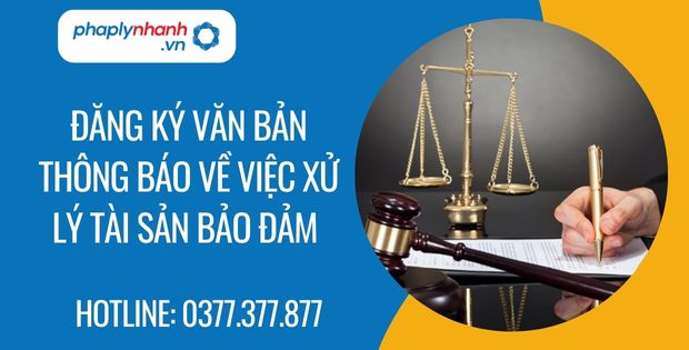 Đăng ký văn bản thông báo về việc xử lý tài sản bảo đảm 1 đăng ký văn bản thông báo về việc xử lý tài sản bảo đảm - Tư vấn hỗ trợ phaplynhanh