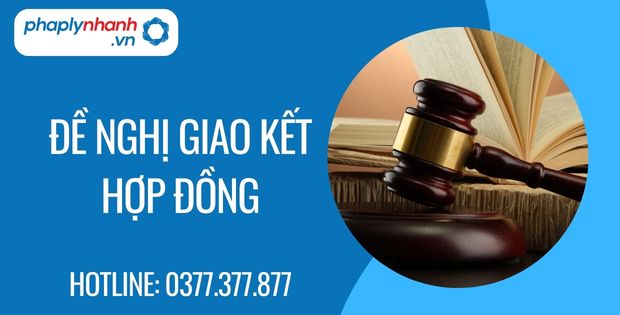 Đề nghị giao kết hợp đồng là gì? 1 đề nghị giao kết hợp đồng - Tư vấn hỗ trợ phaplynhanh