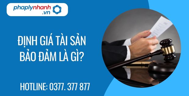 Định giá tài sản bảo đảm là gì? 1 định giá tài sản bảo đảm là gì - Tư vấn hỗ trợ phaplynhanh