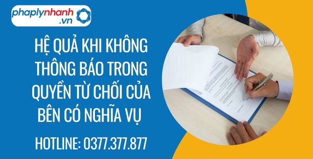 Hệ quả khi không thông báo trong quyền từ chối của bên có nghĩa vụ 1 hệ quả khi không thông báo trong quyền từ chối của bên có nghĩa vụ - Tư vấn hỗ trợ phaplynhanh