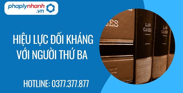 Hiệu lực đối kháng với người thứ ba là gì? 1 hiệu lực đối kháng với người thứ ba - Tư vấn hỗ trợ phaplynhanh