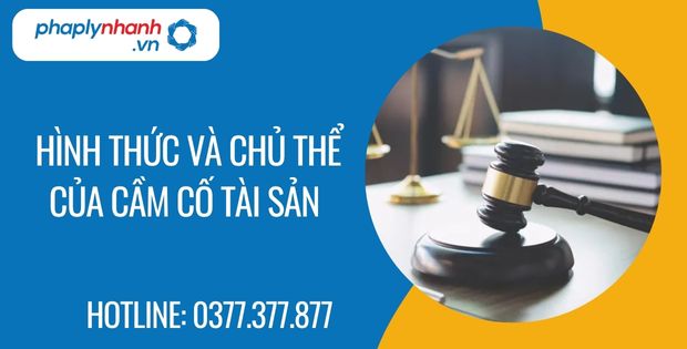 Hình thức và chủ thể của cầm cố tài sản? 1 hình thức và chủ thể của cầm cố tài sản - Tư vấn hỗ trợ phaplynhanh