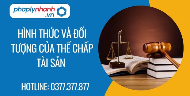 hình thức và đối tượng của thế chấp tài sản - Tư vấn hỗ trợ phaplynhanh