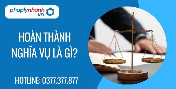 Hoàn thành nghĩa vụ là gì? 1 hoàn thành nghĩa vụ là gì - Tư vấn hỗ trợ phaplynhanh