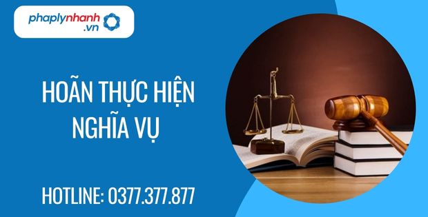hoãn thực hiện nghĩa vụ - Tư vấn hỗ trợ phaplynhanh