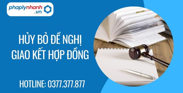 Khi nào hủy bỏ đề nghị giao kết hợp đồng 1 hủy bỏ đề nghị giao kết hợp đồng - Tư vấn hỗ trợ phaplynhanh