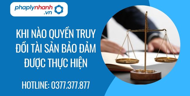 khi nào quyền truy đồi tài sản bảo đảm được thực hiện - Tư vấn hỗ trợ phaplynhanh