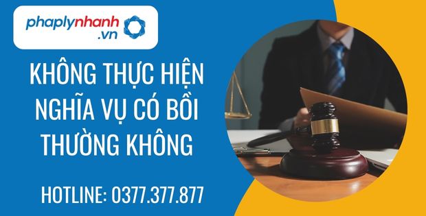 Không thực hiện nghĩa vụ có bồi thường hay không 1 không thực hiện nghĩa vụ có bồi thường không - Tư vấn hỗ trợ phaplynhanh