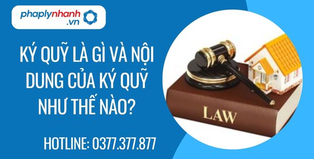 Ký quỹ là gì và nội dung ký quỹ như thế nào? 1 ký quỹ là gì và nội dung của ký quỹ như thế nào - Tư vấn hỗ trợ phaplynhanh