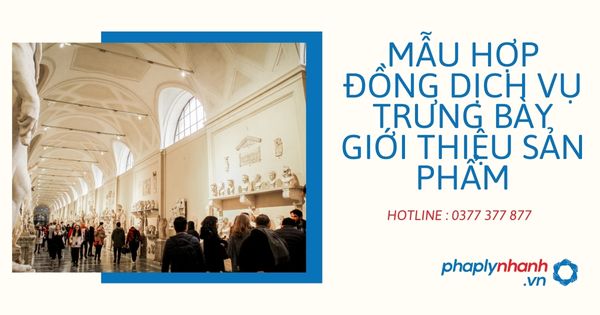 Chia sẻ mẫu hợp đồng dịch vụ trưng bày giới thiệu sản phẩm 1 Chia sẻ mẫu hợp đồng dịch vụ trưng bày giới thiệu sản phẩm