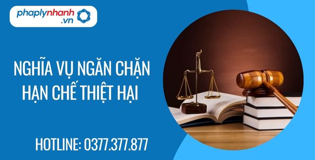 Nghĩa vụ ngăn chặn hạn chế thiệt hại là như thế nào? 1 nghĩa vụ ngăn chặn hạn chế thiệt hại - Tư vấn hỗ trợ phaplynhanh