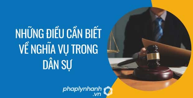 NGHĨA VỤ TRONG DÂN SỰ CÓ NHỮNG ĐẶC ĐIỂM NÀO? 1 những điều cần biết về nghĩa vụ trong dân sự - Tư vấn hỗ trợ phaplynhanh
