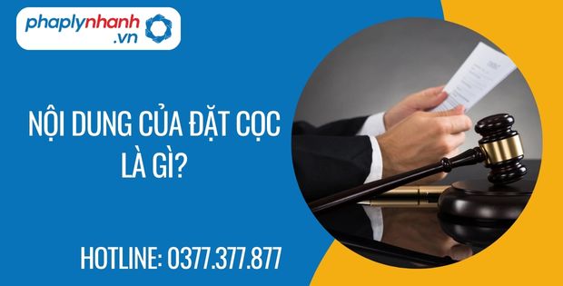 Nội dung của đặt cọc là gì? 1 nội dung của đặt cọc là gì? - Tư vấn hỗ trợ phaplynhanh