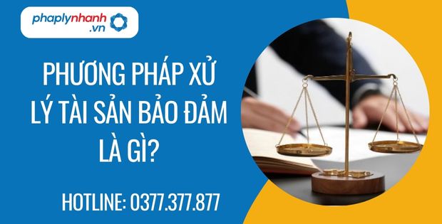 phương pháp xử lý tài sản bảo đảm là gì - Tư vấn hỗ trợ phaplynhanh