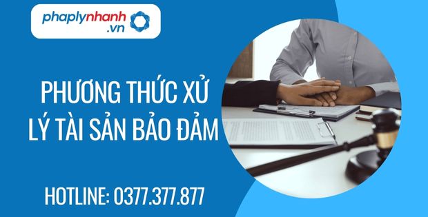 Phương thức xử lý tài sản bảo đảm 1 phương thức xử lý tài sản bảo đảm - Tư vấn hỗ trợ phaplynhanh