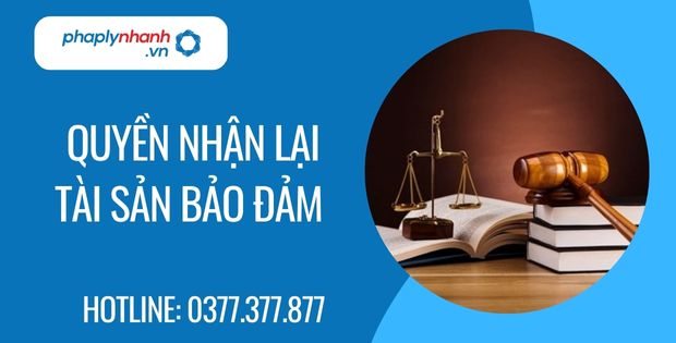 Quyền nhận lại tài sản bảo đảm 1 quyền nhận lại tài sản bảo đảm - Tư vấn hỗ trợ phaplynhanh