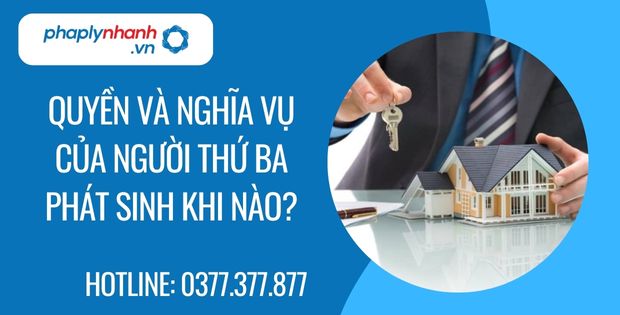 quyền và nghĩa vụ của người thứ ba phát sinh khi nào - Tư vấn hỗ trợ phaplynhanh