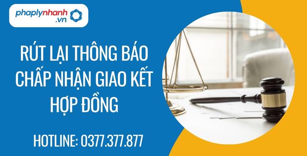 Rút lại thông báo chấp nhận giao kết hợp đồng là gì? 1 rút lại thông báo chấp nhận giao kết hợp đồng - Tư vấn hỗ trợ phaplynhanh