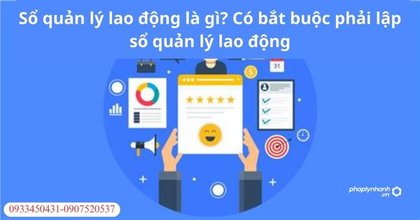 Sổ quản lý lao động là gì? Có bắt buộc phải lập sổ quản lý lao động 1 Sổ quản lý lao động là gì? Có bắt buộc phải lập sổ quản lý lao động