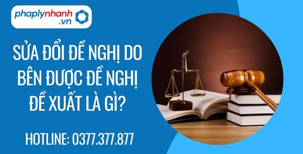 Sửa đổi đề nghị do bên được đề nghị đề xuất là gì? 1 sửa đổi đề nghị do bên được đề nghị đề xuất là gì - Tư vấn hỗ trợ phaplynhanh