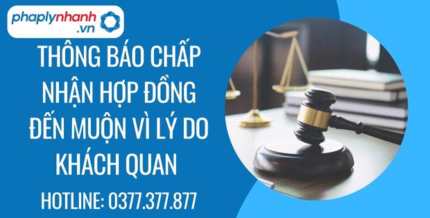 Thông báo chấp nhận hợp đồng đến muộn vì lý do khách quan 1 thông báo chấp nhận hợp đồng đến muộn vì lý do khách quan - Tư vấn hỗ trợ phaplynhanh
