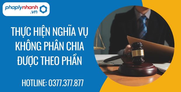 Thực hiện nghĩa vụ không phân chia được theo phần? 1 thực hiện nghĩa vụ không phân chia được theo phần - Tư vấn hỗ trợ phaplynhanh