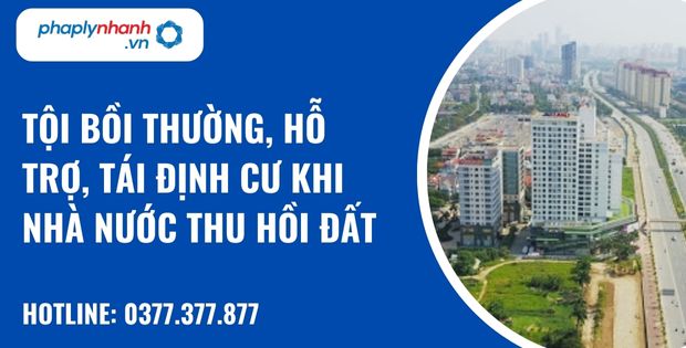 tội bồi thường, hỗ trợ, tái định cư khi nhà nước thu hồi đất - hỗ trợ, tư vấn pháp lý nhanh