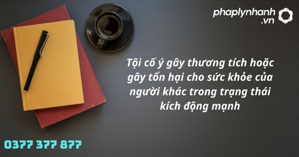Quy định về tội cố ý gây thương tích hoặc gây tổn hại cho sức khỏe của người khác trong trạng thái tinh thần bị kích động mạnh như thế nào? 1 tội cố ý gây thương tích hoặc gây tổn hại cho sức khỏe của người khác trong trạng thái tinh thần bị kích động mạnh - hỗ trợ, tư vấn pháp lý nhanh