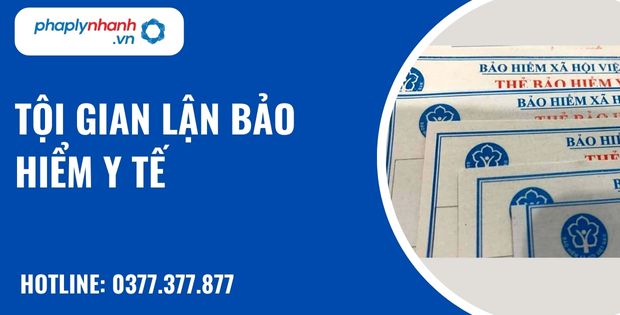 Bảo hiểm y tế là gì? Tội gian lận bảo hiểm y tế như thế nào? 1 tội gian lận bảo hiểm y tế - hỗ trợ, tư vấn pháp lý nhanh