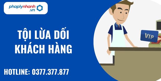 Lừa dối khách hàng là gì? Tội lừa dối khách hàng như thế nào? 1 tội lừa dối khách hàng - hỗ trợ, tư vấn pháp lý nhanh