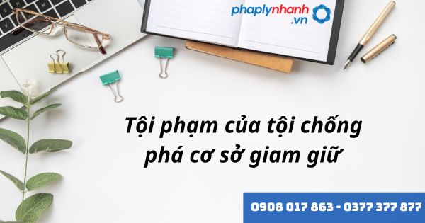 Tội chống phá cơ sở giam giữ là gì? Quy định về tội chống phá cơ sở giam giữ như thế nào? 1 tội phạm của tội chống phá cơ sở giam giữ - hỗ trợ, tư vấn pháp lý nhanh