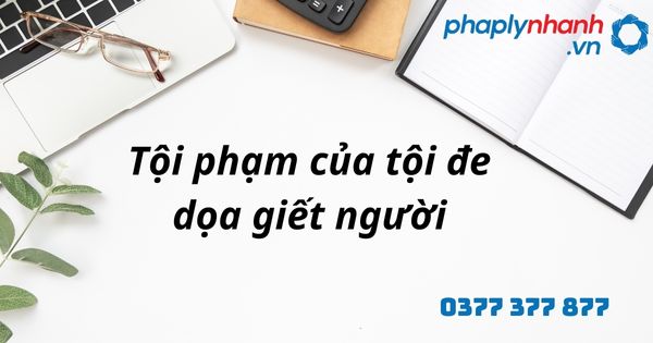 Đe dọa giết người là gì? Tội đe dọa giết người được quy định như thế nào? 1 tội phạm của tội đe dọa giết người - hỗ trợ, tư vấn pháp lý nhanh