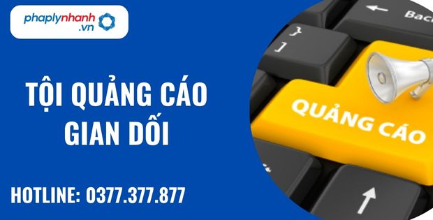 Quảng cáo gian dối là gì? Quy định về tội quảng cáo gian dối như thế nào? 1 tội quảng cáo gian dối - hỗ trợ, tư vấn pháp lý nhanh