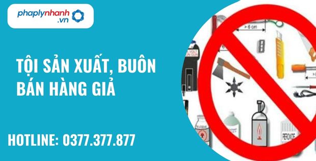 Hàng giả là gì? Quy định về tội sản xuất, buôn bán hàng giả? 10 tội sản xuất, buôn bán hàng giả - hỗ trợ, tư vấn pháp lý nhanh
