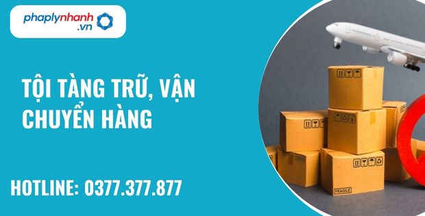 Tàng trữ, vận chuyển hàng cấm là gì? Tội tàng trữ, vận chuyển hàng cấm được quy định như thế nào? 13 tội tàng trữ, vận chuyển hàng cấm - hỗ trợ, tư vấn pháp lý nhanh