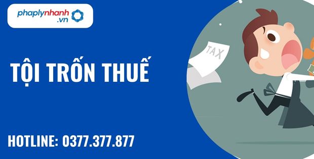 Trốn thuế là gì? Quy định về tội trốn thuế như thế nào? 1 tội trốn thuế - hỗ trợ, tư vấn pháp lý nhanh