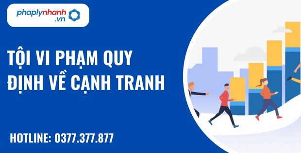 Tội vi phạm quy định về cạnh tranh như thế nào? 1 tội vi phạm quy định về cạnh tranh - hỗ trợ, tư vấn pháp lý nhanh