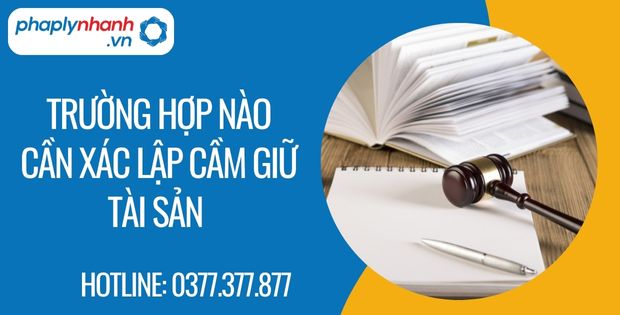 Trường hợp nào cần xác lập cầm giữ tài sản 1 trường hợp nào cần xác lập cầm giữ tài sản - Tư vấn hỗ trợ phaplynhanh