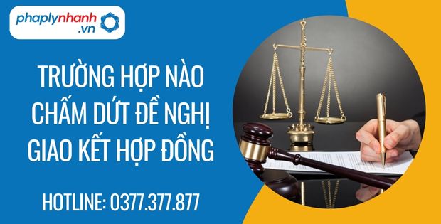 Trường hợp nào chấm dứt đề nghị giao kết hợp đồng 1 trường hợp nào chấm dứt đề nghị giao kết hợp đồng - Tư vấn hỗ trợ phaplynhanh