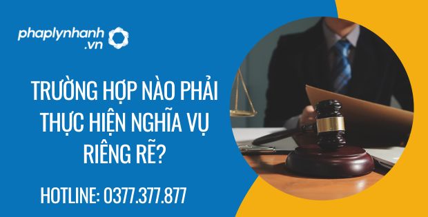 Trường hợp nào phải thực hiện nghĩa vụ riêng rẽ? 1 trường hợp nào phải thực hiện nghĩa vụ riêng rẽ - Tư vấn hỗ trợ phaplynhanh