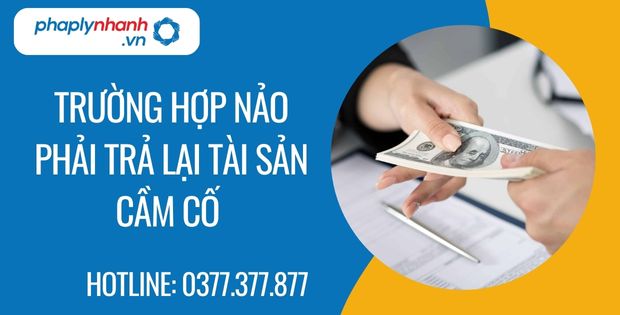 Trường hợp nào phải trả lại tài sản cầm cố? 1 trường hợp nảo phải trả lại tài sản cầm cố - Tư vấn hỗ trợ phaplynhanh