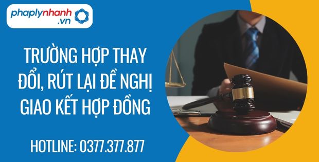 Trường hợp thay đổi rút lại đề nghị giao kết hợp đồng 1 trường hợp thay đổi, rút lại đề nghị giao kết hợp đồng - Tư vấn hỗ trợ phaplynhanh