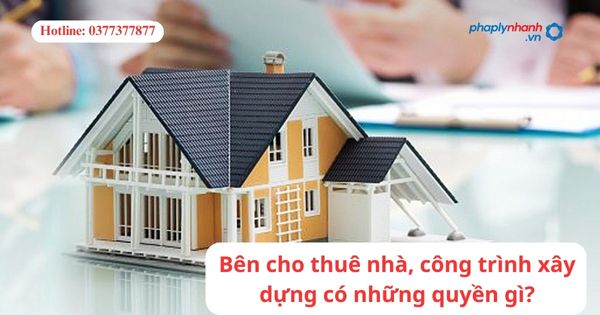Bên cho thuê nhà, công trình xây dựng có những quyền gì? 1 Bên cho thuê nhà, công trình xây dựng có những quyền gì?