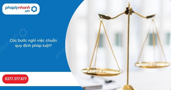 Các bước nghỉ việc chuẩn quy định pháp luật? 1 Các bước nghỉ việc chuẩn quy định pháp luật-Hỗ trợ, tư vấn pháp lý nhanh