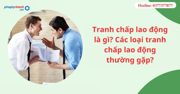 Tranh chấp lao động là gì? Các loại tranh chấp lao động thường gặp? 1 Các loại tranh chấp lao động thường gặp
