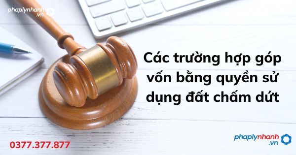 Các trường hợp góp vốn bằng quyền sử dụng đất chấm dứt 1 Các trường hợp góp vốn bằng quyền sử dụng đất chấm dứt - tư vấn hỗ trợ pháp lý nhanh